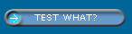 TEST WHAT?